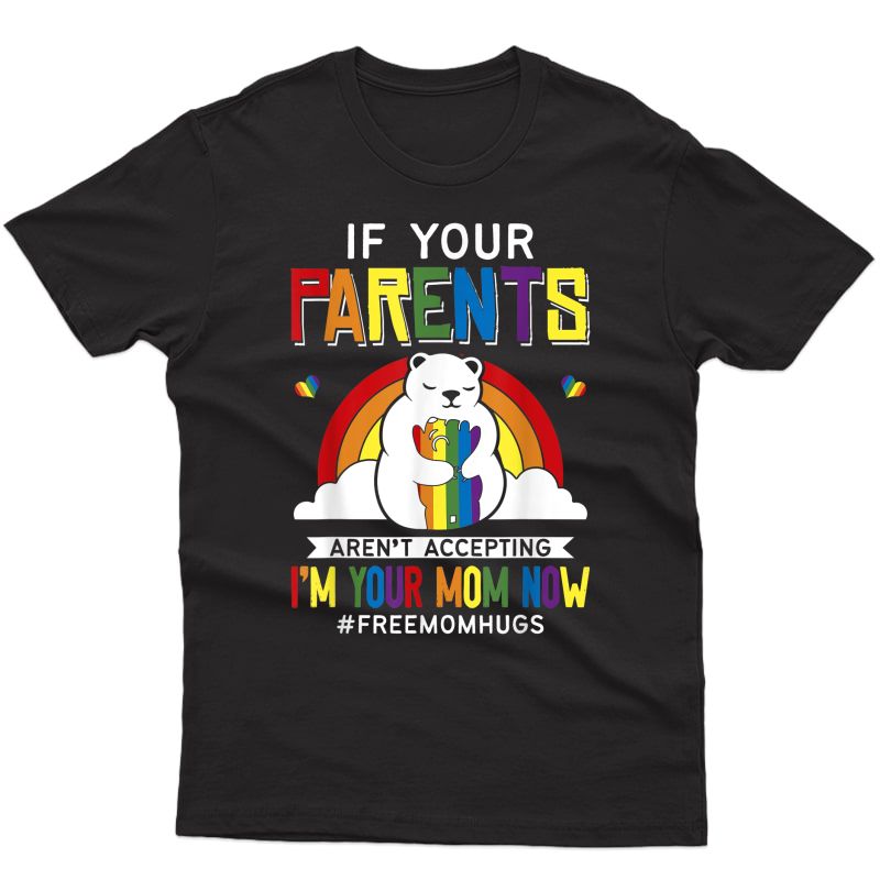 Parents Don't Accept I'm Your Mom Now - Lgbt Pride Support T-shirt