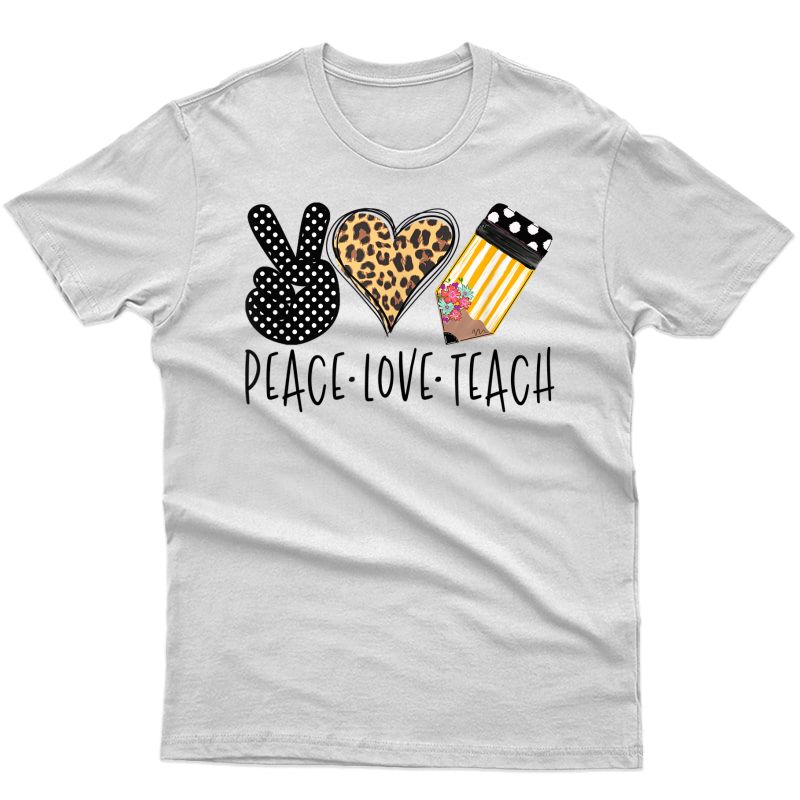 Peace, Love, Teach, Back To School, Tea Gift T-shirt