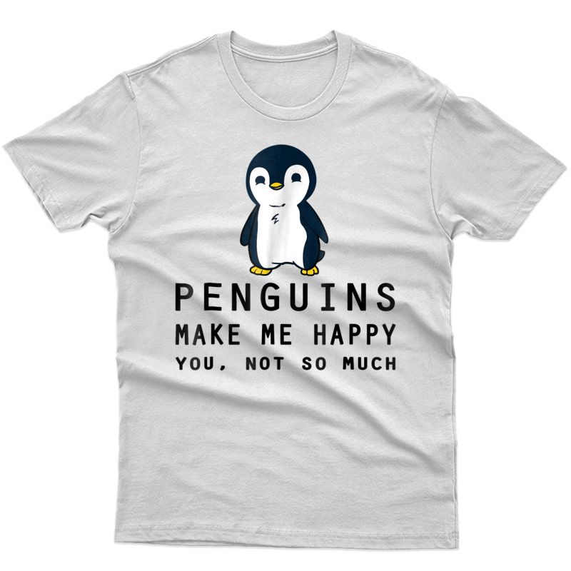 Penguins Make Me Happy Penguin Funny T-shirt