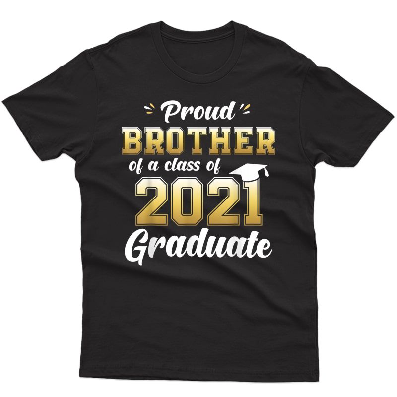 Proud Brother Of A Class Of 2021 Graduate Shirt Senior 21 T-shirt