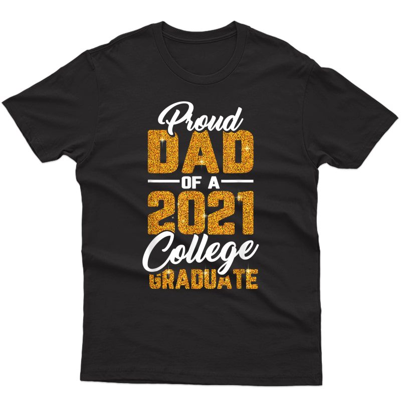 Proud Dad Of A 2021 Graduate College Father Graduation Gifts T-shirt
