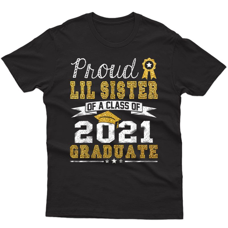 Proud Lil Sister Of A Class Of 2021 Graduate Funny Senior 21 T-shirt