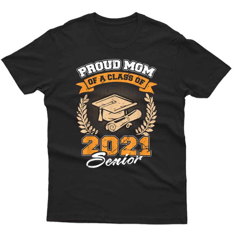 Proud Mom Of A Class Of 2021 Senior Mommy Mama Graduation T-shirt