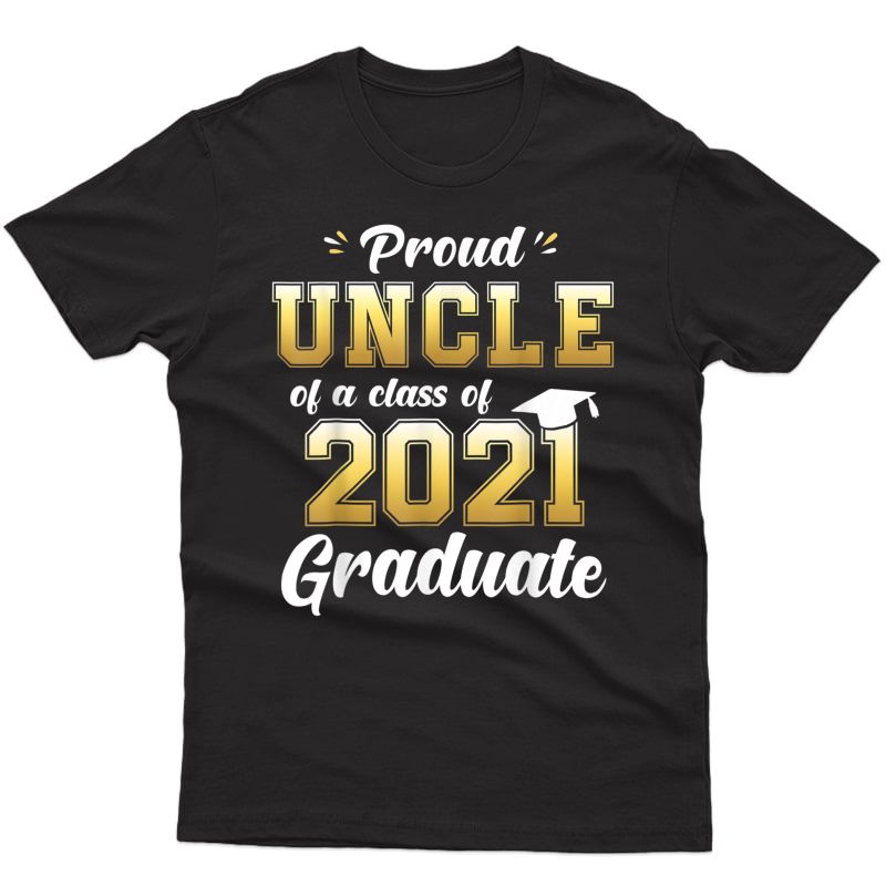 Proud Uncle Of A Class Of 2021 Graduate Shirt Senior 21 T-shirt