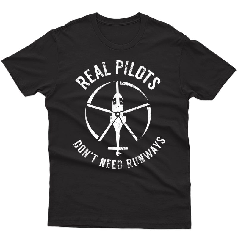Real Pilots Don't Need Runways Shirt,pilot Helicopter Tshirt T-shirt