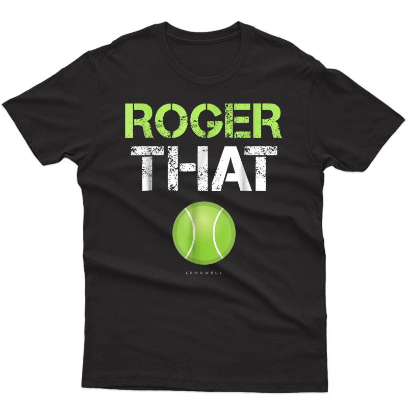 Roger That Shirt - Funny Tennis T Shirt