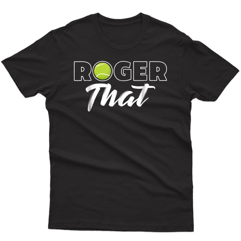 Roger That Tennis Champ T-shirt