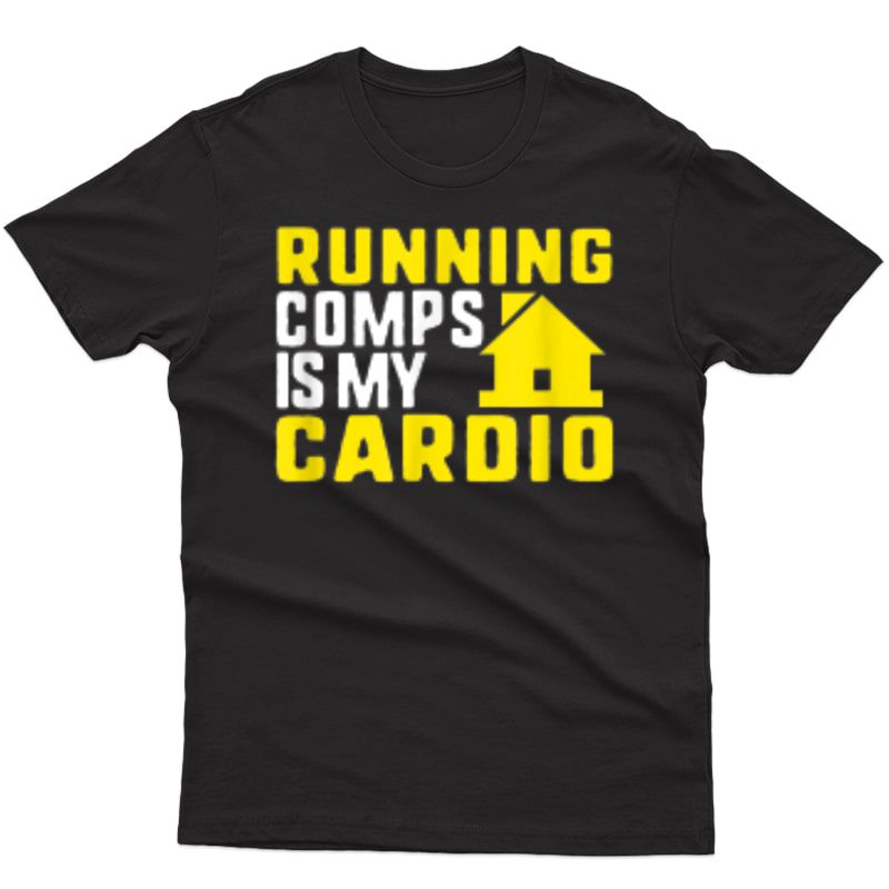 Running Comps Is My Cardio Real Estate Agent Broker T-shirt