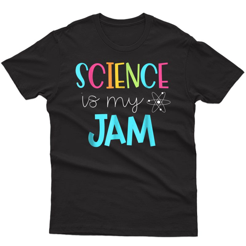 Science Tea Shirt - Science Is My Jam