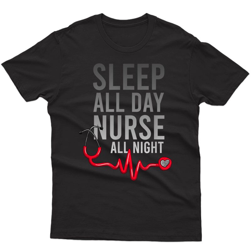 Sleep All Day Funny Nurse Sayings Quotes Humor Nursing Gift T-shirt