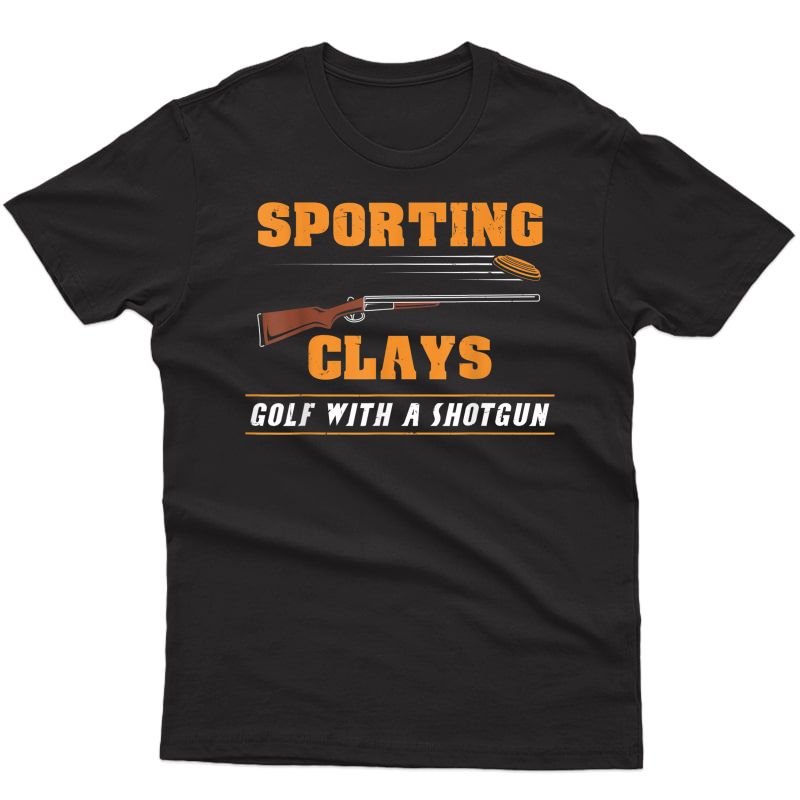 Sporting Clays - Golf With A Shotgun - Clay Target Shooting T-shirt