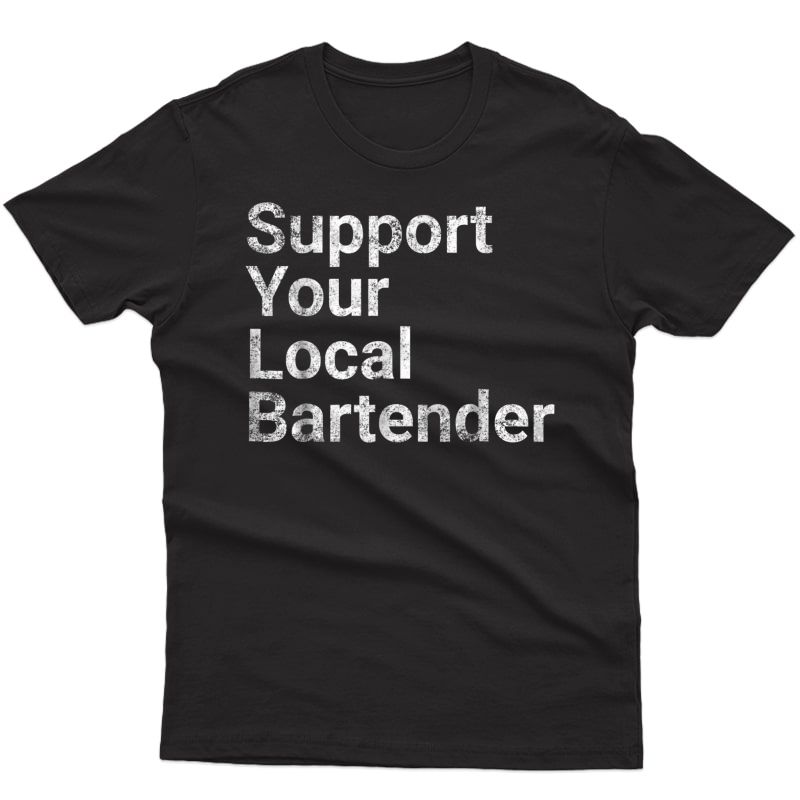 Support Your Local Bartender Mixologist Cocktail Bar Tshirt