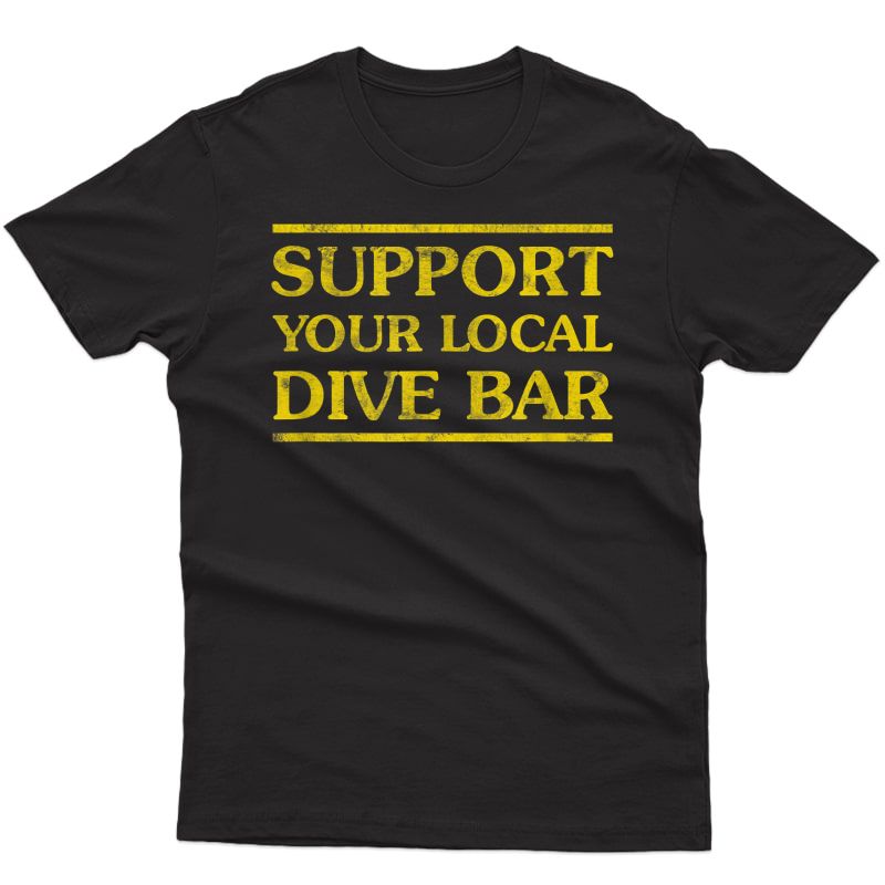 Support Your Local Dive Bar Tee Vintage Bartender Ts Shirts