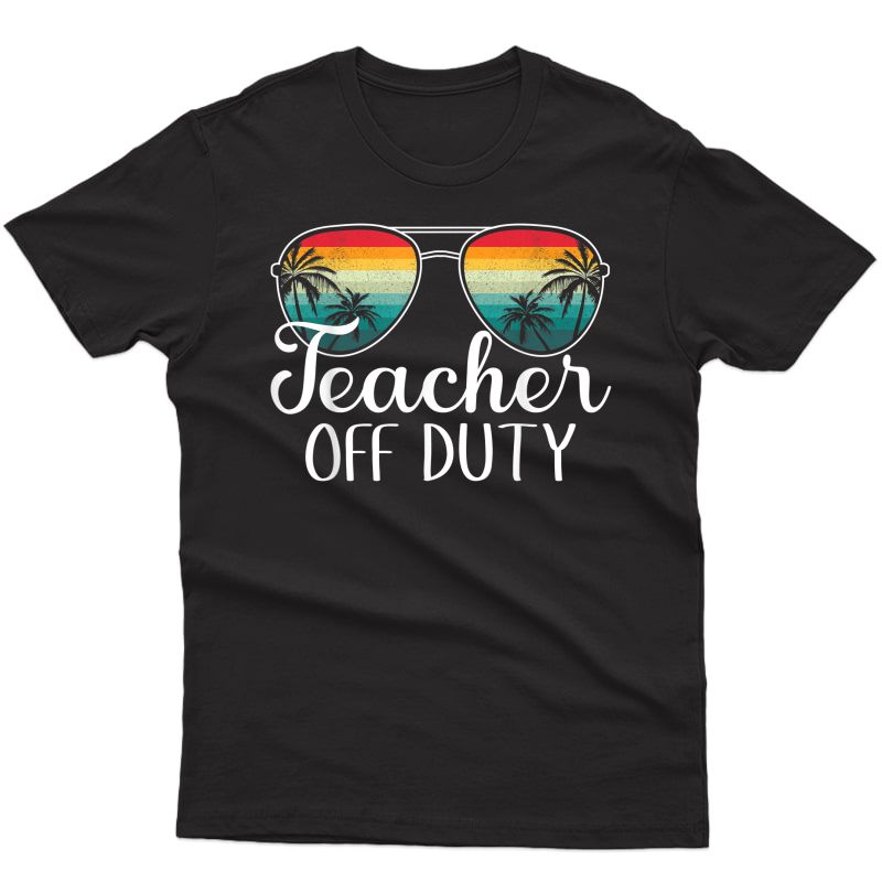 Tea Off Duty Last Day Of School Tea Summer T-shirt