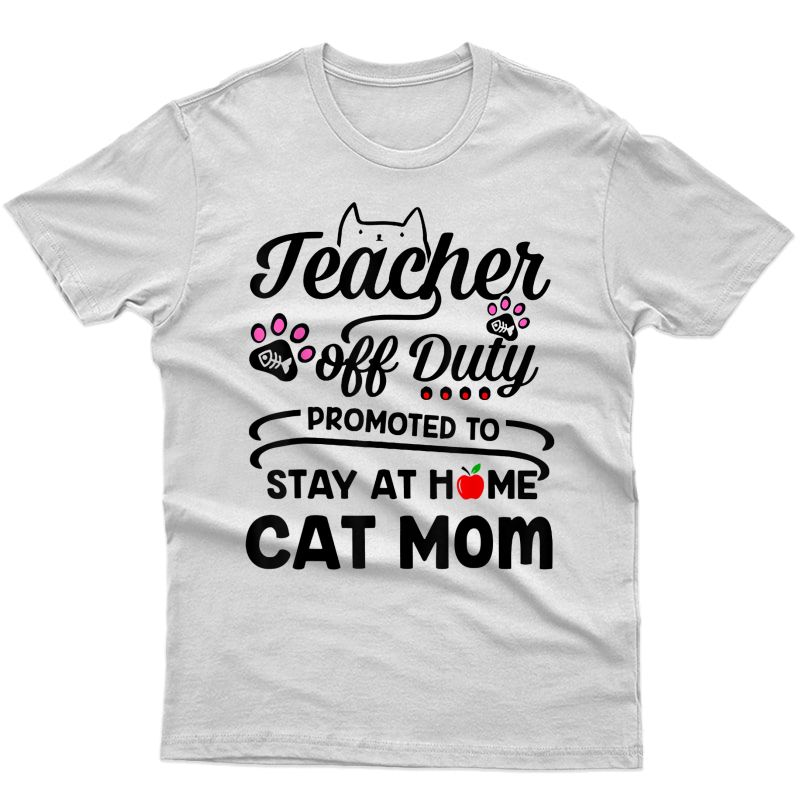 Tea Off Duty Promoted To Stay At Home Cat Mom T-shirt