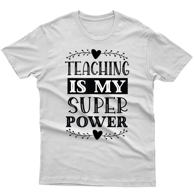Teaching Is My Superpower Proud Tea Gift Educator Tutor T-shirt