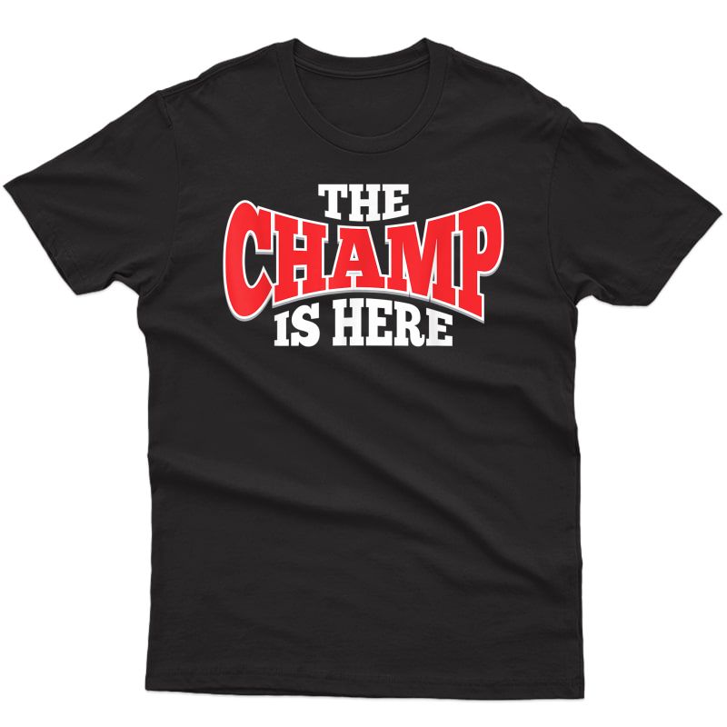 The Champ Is Here | Sport Martial Arts Motivational Gym Gift T-shirt