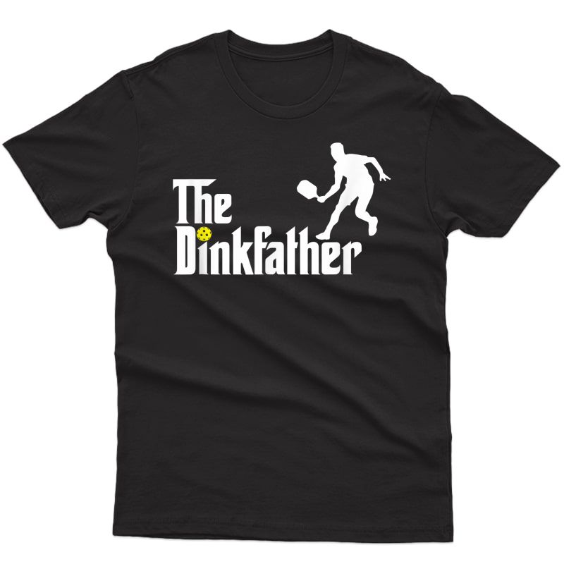 The Dink Father | Pickleball Dad | Funny Pickleball T-shirt