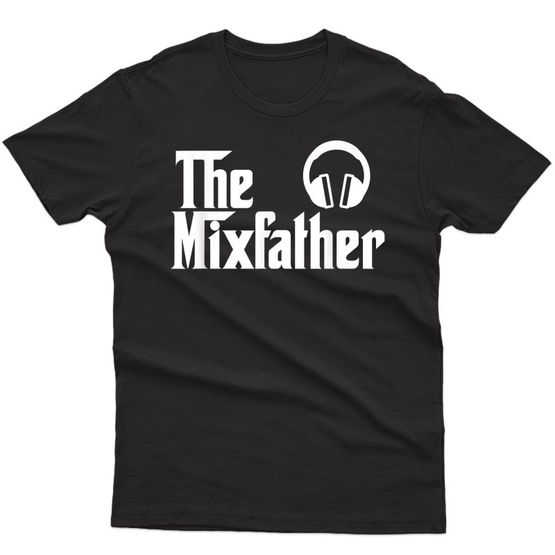 The Mix Father Funny Disk Jockey Dj T-shirt Gift