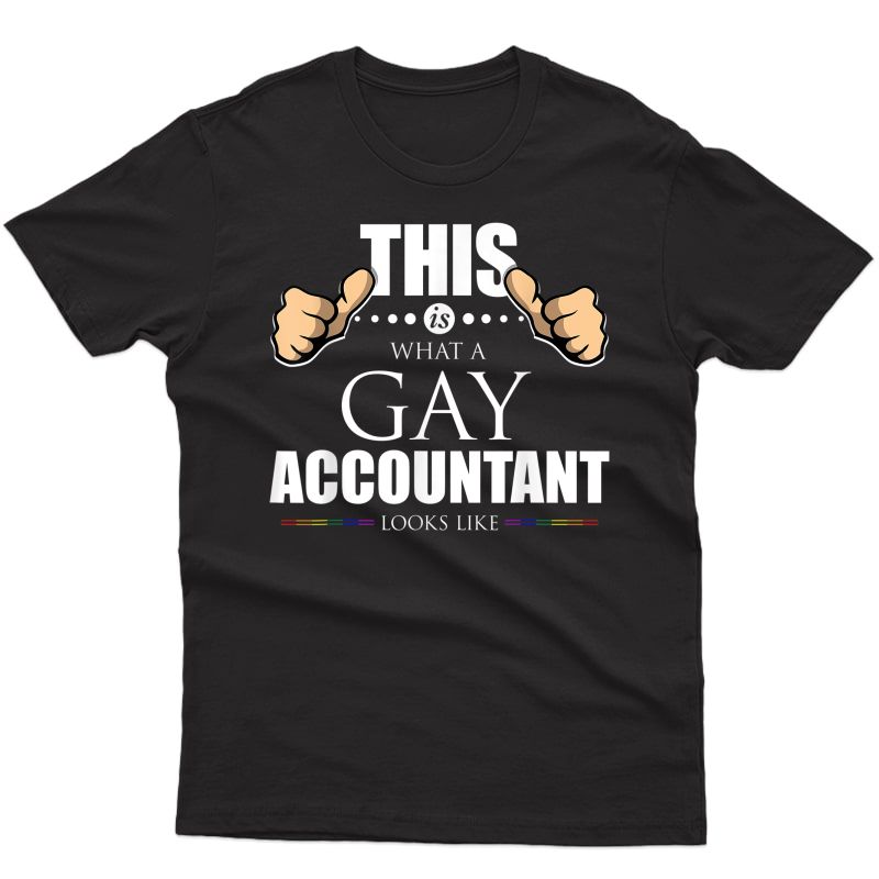 This Is What A Gay Accountant Looks Like Lgbt Pride T-shirt