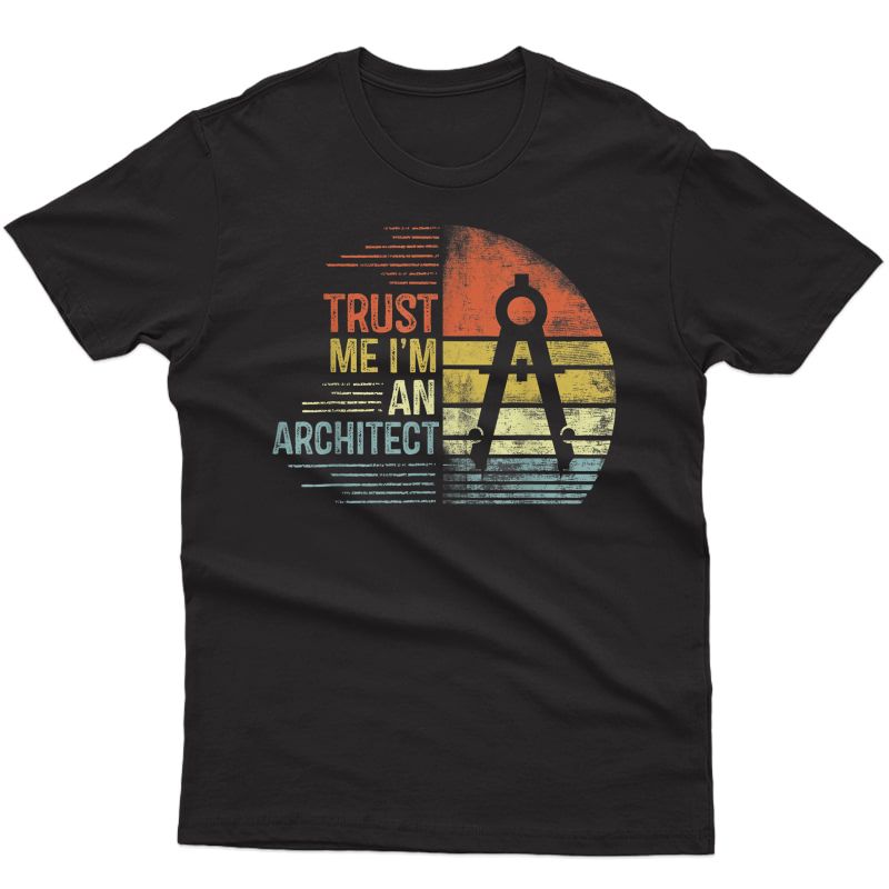 Trust Me I'm An Architect Gifts Funny Architecture Design T-shirt
