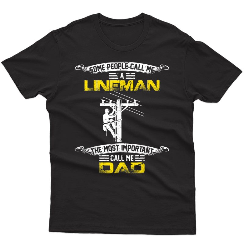 Vintage Most Important Call Me Dad Funny Lineman Daddy Gift T-shirt