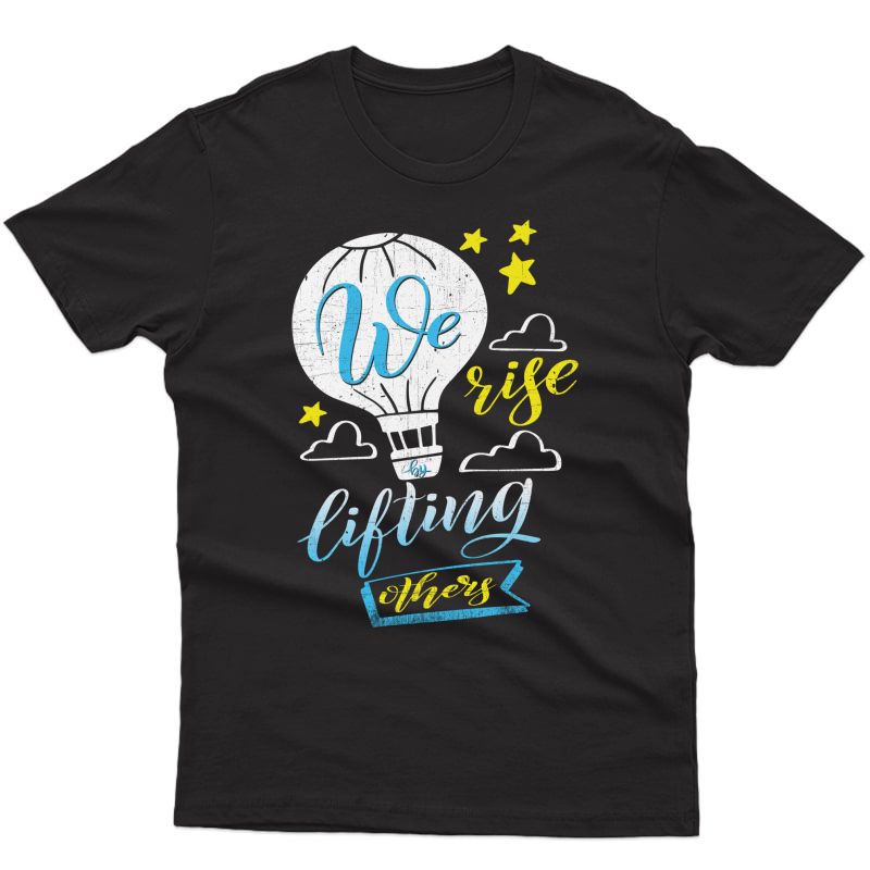 We Rise By Lifting Others Positivity Shirt T-shirt