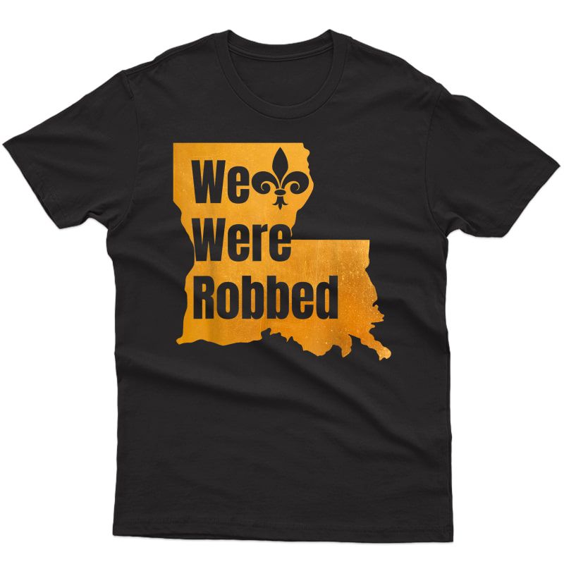 We Were Robbed T-shirt Nola New Orleans Football Lover Gifts