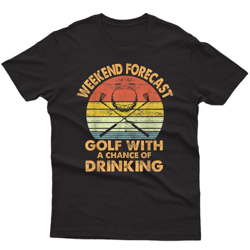 Weekend Forecast Golf Shirts Funny Golf Gift Golfer Player T-shirt