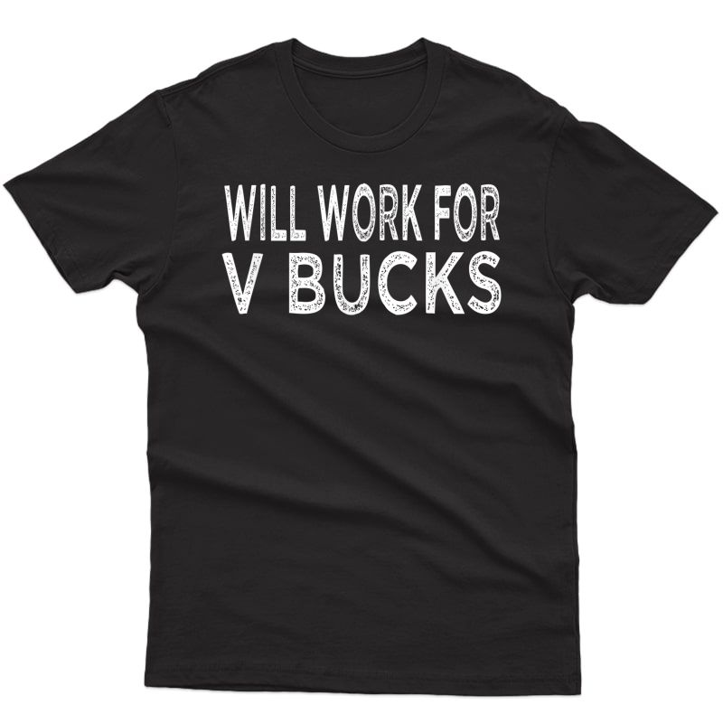 Will Work For V-bucks Design Funny Gamer T-shirt