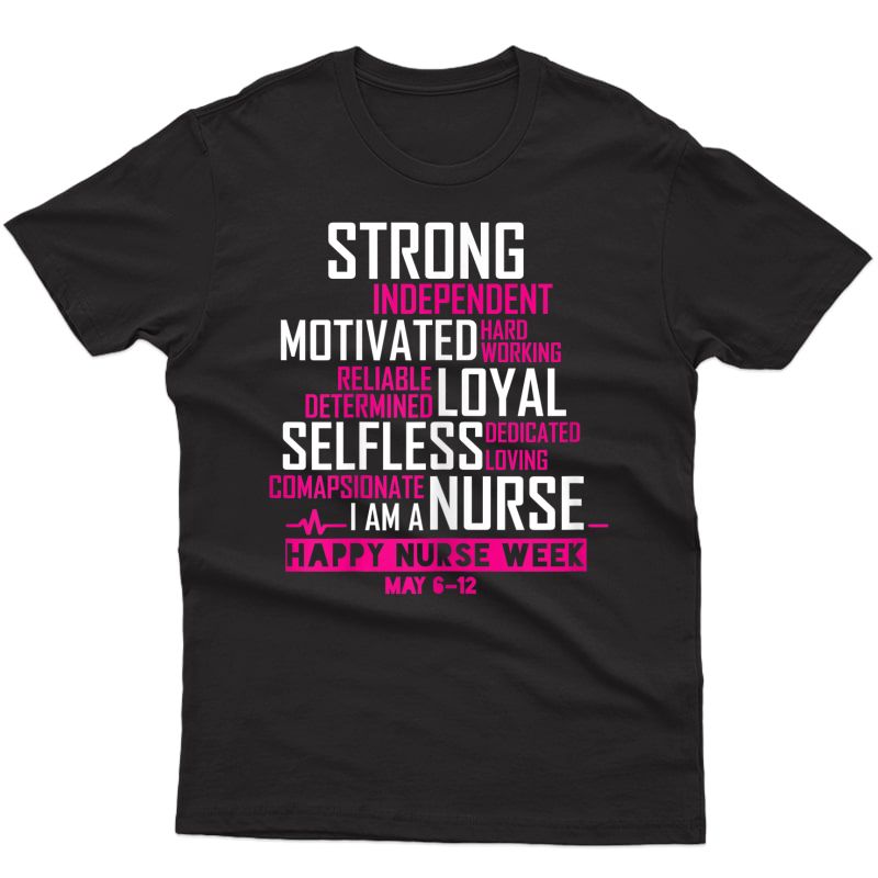  I Am A Nurse Happy Nurse Week Tshirt May 6-12 2021 T-shirt