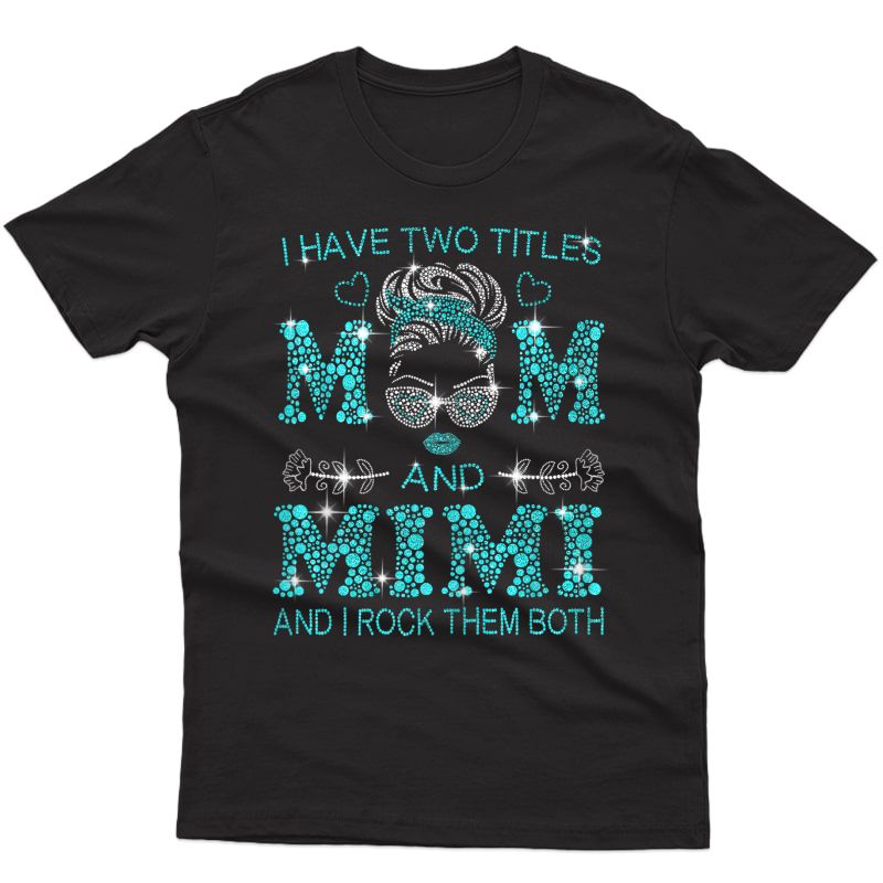  I Have Two Titles Mom And Mimi And I Rock Them Both T-shirt T-shirt