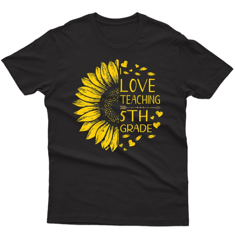  I Love Teaching 5th Grade Sunflower Lover Tea Shirt Gift