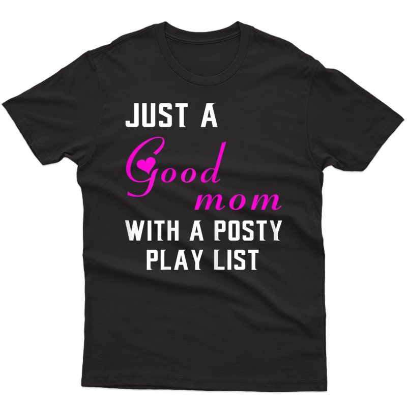  Just A Good Mom With A Posty Play List Gift For Mother T-shirt
