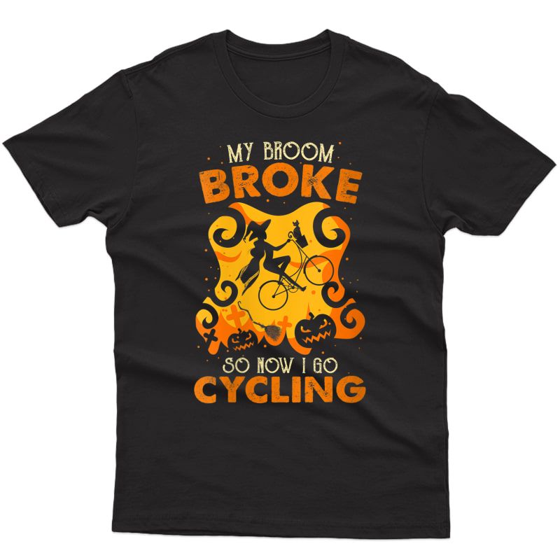  My Broom Broke So Now I Go Cycling Halloween Gift T-shirt
