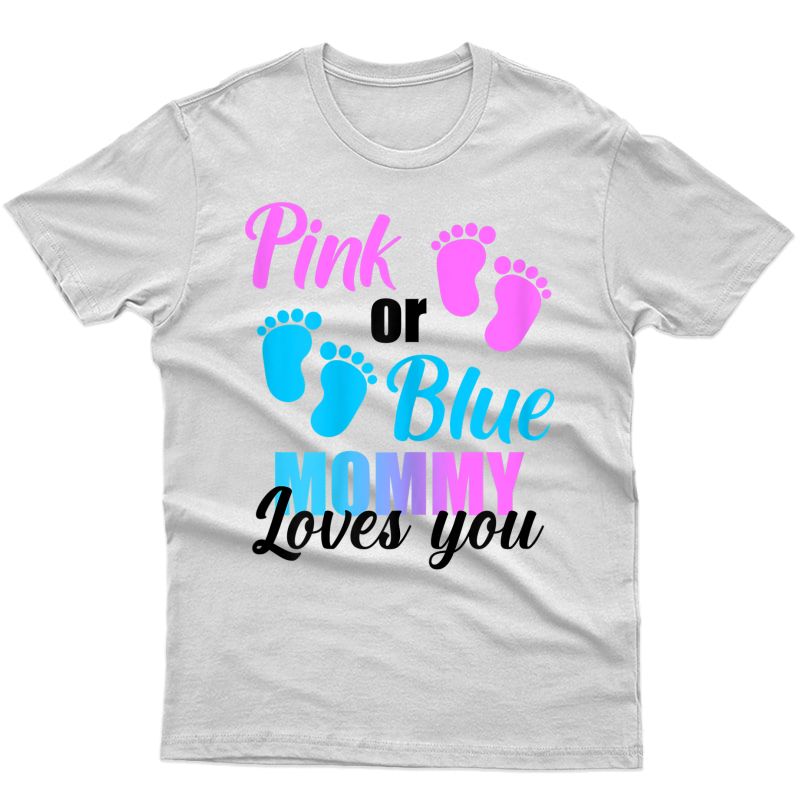  Pink Or Blue Mommy Loves You Shirt Gender Reveal Party Gift T-shirt