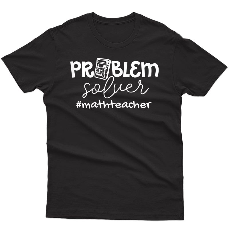 Problem Solver Math Teas Gift T-shirt