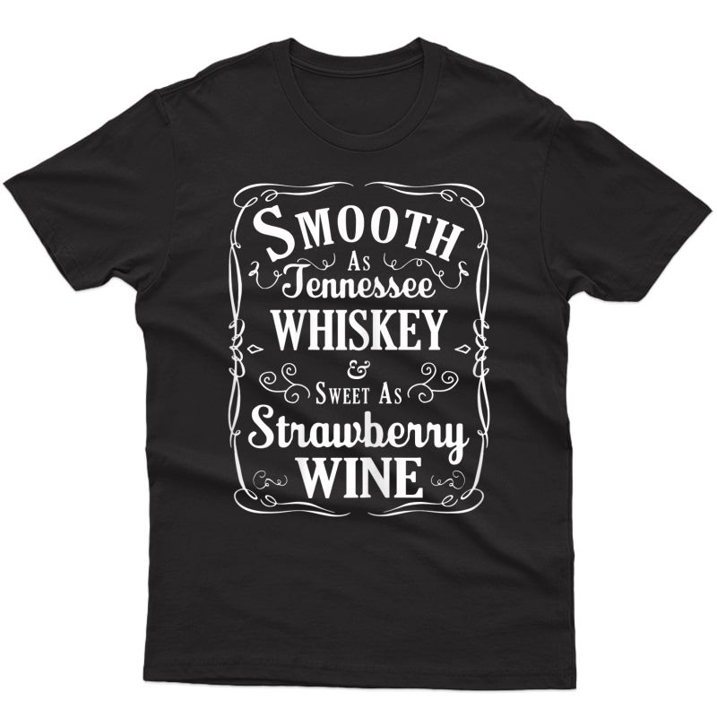  Smooth As Tennessee Whiskey & Sweet As Strawberry Wine Shirt