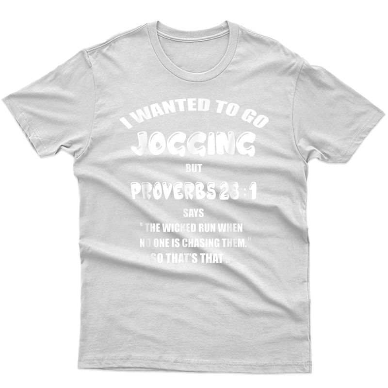 Workout Tee I Wanted To Go Jogging But Proverbs 28:1 T-shirt