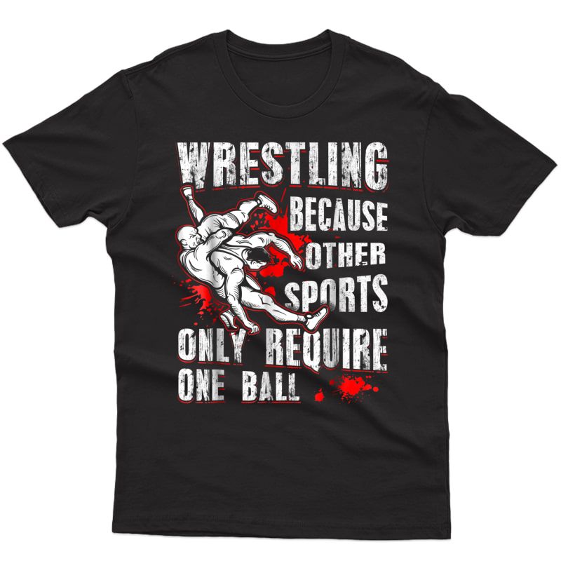 Wrestling T-shirts Because Other Sports Only