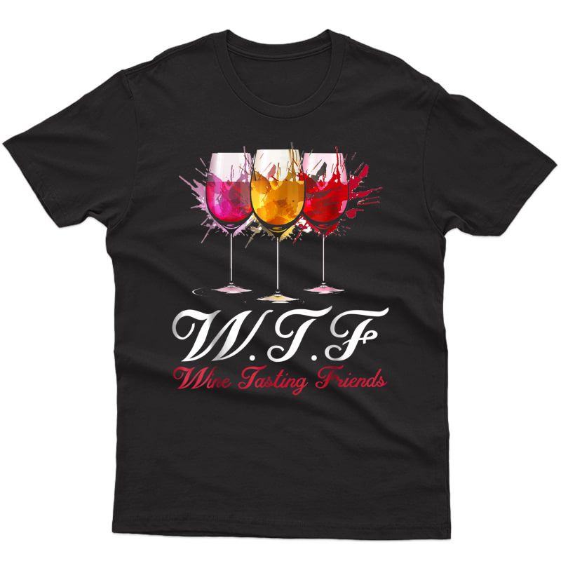 Wtf Wine Tasting Friends T-shirt Drinking Gift