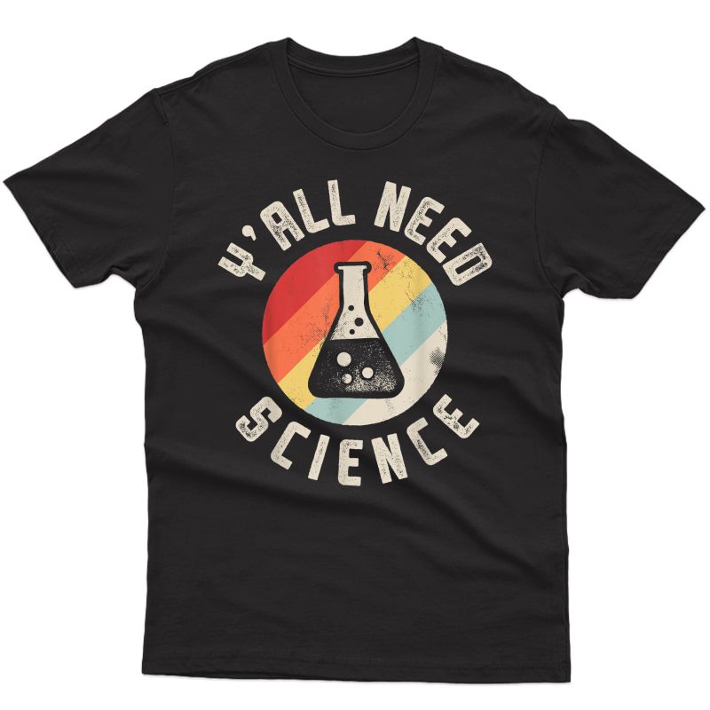 Y'all Need Science Chemistry Biology Physics Tea Student T-shirt