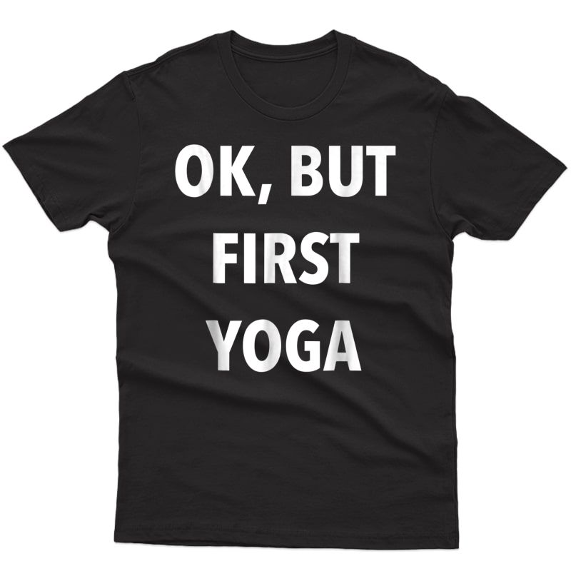Yoga T-shirt | Ok, But First Yoga Shirt