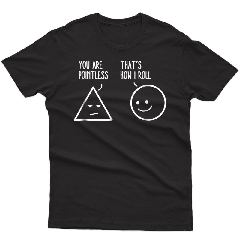 You Are Pointless That Is How I Roll Math Tshirt Funny Pun