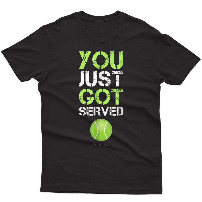 You Just Got Served Tennis T-shirt - Funny Tennis Gift Tee