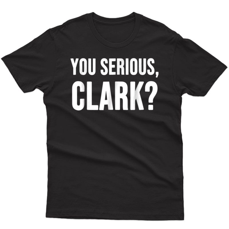 You Serious Clark Christmas Tshirt